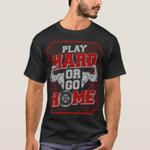 Speel Hard Of Ga Naar Huis : GYM T-shirt