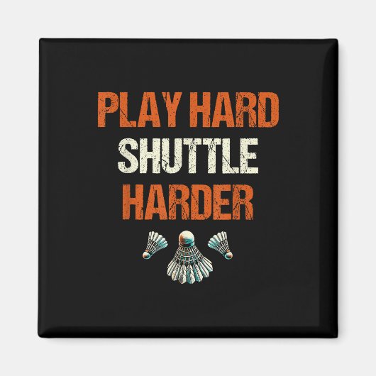Speel Hard Shuttle Harder Badminton Magneet (Voorkant)