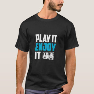 Speel het en geniet ervan t-shirt