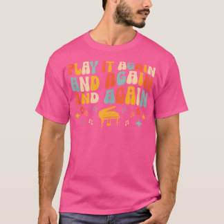 Speel het opnieuw en opnieuw Pianist Piano Pianist T-shirt