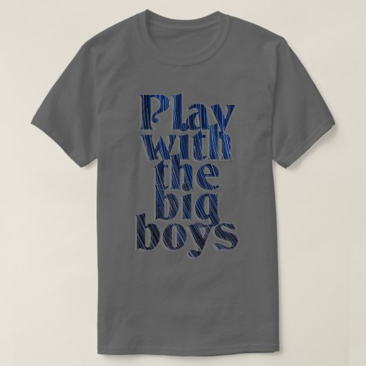 Speel met de grote jongens t-shirt (Design voorkant)
