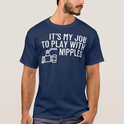 Speel met nipples Funny Plumber Gift Pipefitter T-shirt (Voorkant)