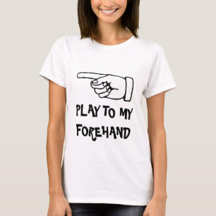 speel naar mijn forehand. Humoristisch tennis t sh T-shirt