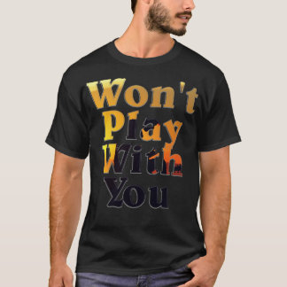 Speel niet met jou t-shirt