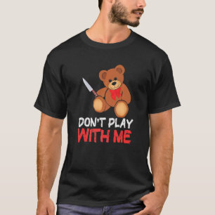 Speel niet met mij teddybeer met mes t-shirt