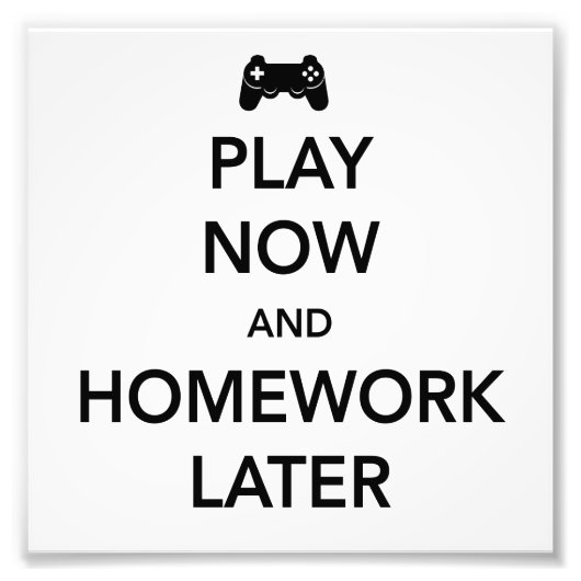 Speel nu en Homework later Foto Afdruk (Voorkant)