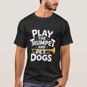 Speel op de trompet en aai honden Brass Marching B T-shirt