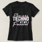 Speel Techno op mijn begrafenis en verplaats muzie T-shirt (Design voorkant)