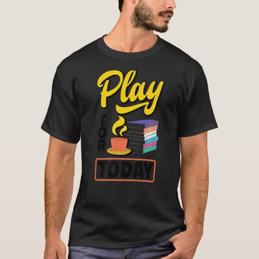 Speel voor vandaag Tea Drink Tea Brewing Cup O T-shirt (Voorkant)