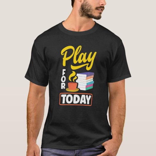 Speel voor vandaag Tea Drink Tea Brewing Cup O T-shirt (Voorkant)