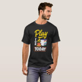 Speel voor vandaag Tea Drink Tea Brewing Cup O T-shirt (Voorkant volledig)