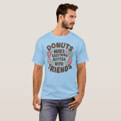 Speelse Donuts en Friends Quote Design T-shirt (Voorkant volledig)