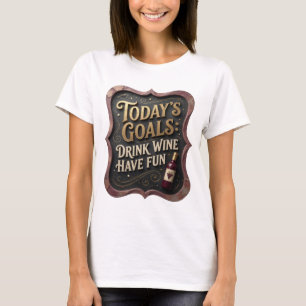 Speelse Goud VANDAAG'S DOELEN WIJN DRINKEN LOL MAA T-shirt