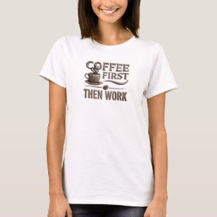 Speelse KOFFIE EERST DAN WERK Kunstwerk Creatie T-shirt