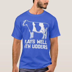 Speelt goed met Udders Funny Gezegde Koe Farming C T-shirt