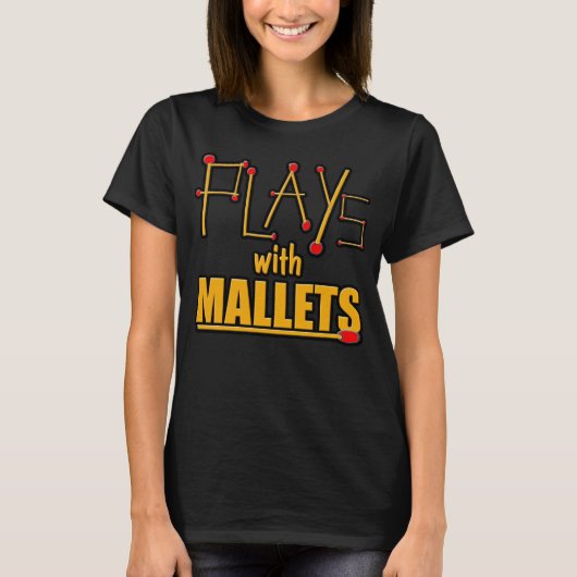 Speelt met mallets t-shirt (Voorkant)