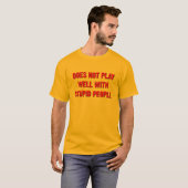 Speelt Niet Goed Met Domme Mensen Grappige Tshirt (Voorkant volledig)
