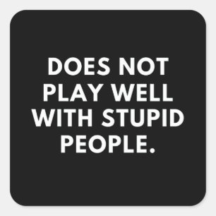 speelt niet goed met stomme mensen vierkante sticker