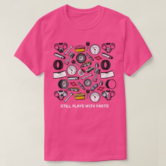 Speelt nog steeds met Parts Tools s zuigervelgen S T-shirt (Design voorkant)