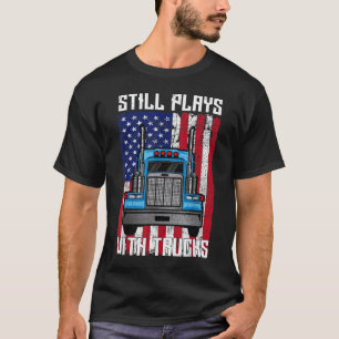 Speelt nog steeds met vrachtwagens monteur van vra t-shirt