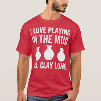 Spelen in de modder All Clay Long Funny Pottery T-shirt