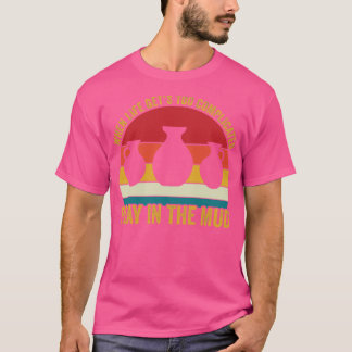 Spelen in de modder Grappige aardewerk Keramicus R T-shirt