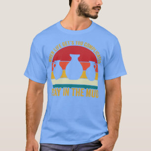 Spelen in de modder Grappige aardewerk keramist re T-shirt