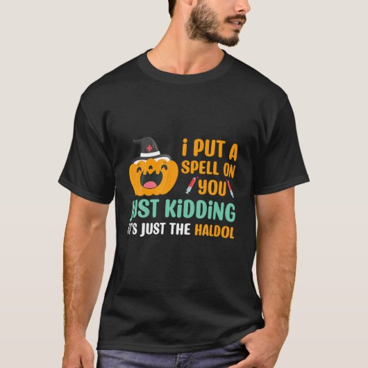 Spell On You Just Kidding Haldol Nurse Halloween R T-shirt (Voorkant)