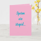 Sperm are stupid...they'll make anybody! kaart (Gele Bloem)