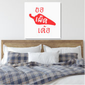 Spicy Alsjeblieft ~ Khaw Phet Dur - Thai Isan Lang Canvas Afdruk (Insitu (Slaapkamer))
