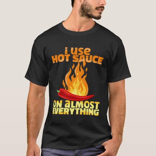 Spicy Pepper Food I Use Hot Chili Sauce On Almost T-shirt (Voorkant)