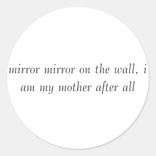 Spiegel op de muur, ik ben mijn moeder na... ronde sticker (Voorkant)