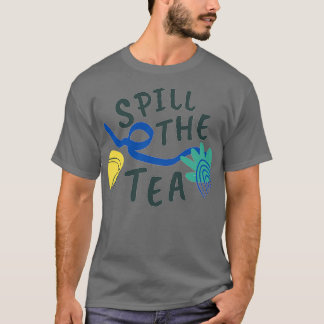 Spill de thee 18 t-shirt