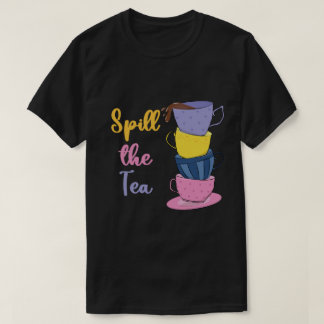 Spill de thee - theedrinker t-shirt