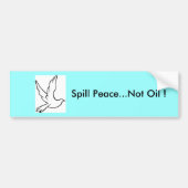 Spill Peace...geen olie! duif Bumpersticker (Voorkant)