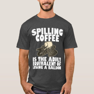 Spilling Coffee Is Like Losing A Balloon4 boy T-shirt