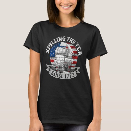 Spilling The Tea Since 1773 Patriotic 4th Of July  T-shirt (Voorkant)