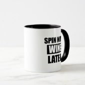 Spin nu Wine Later grappige mok koffie (Voorkant rechts)