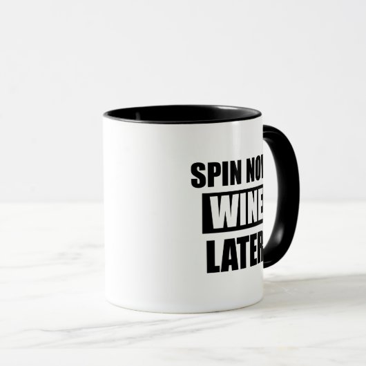 Spin nu Wine Later grappige mok koffie (Voorkant rechts)