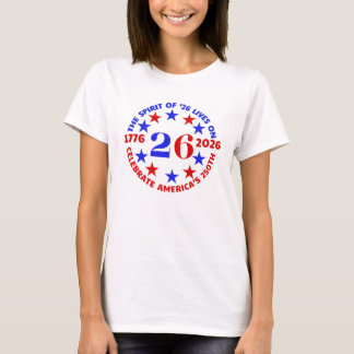 SPIRIT OF ‘26 LIVES ON: CELEBRATE AMERICA’S 250TH T-SHIRT