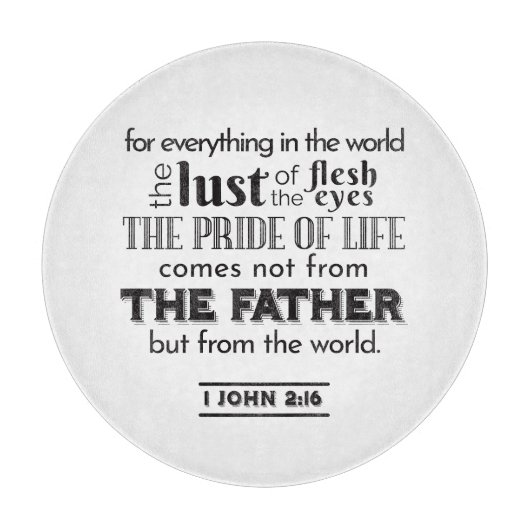 Spirituele reflectie kunst - 1 Johannes 2:16 Snijplank (Voorkant)