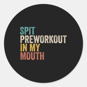 Spit Preworkout In Mijn Mond Grappige Gym Bodybuil Ronde Sticker