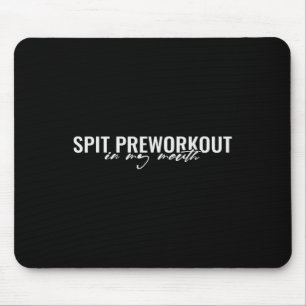 Spit Preworkout In Mijn Mond Grappige Sarcastische Muismat
