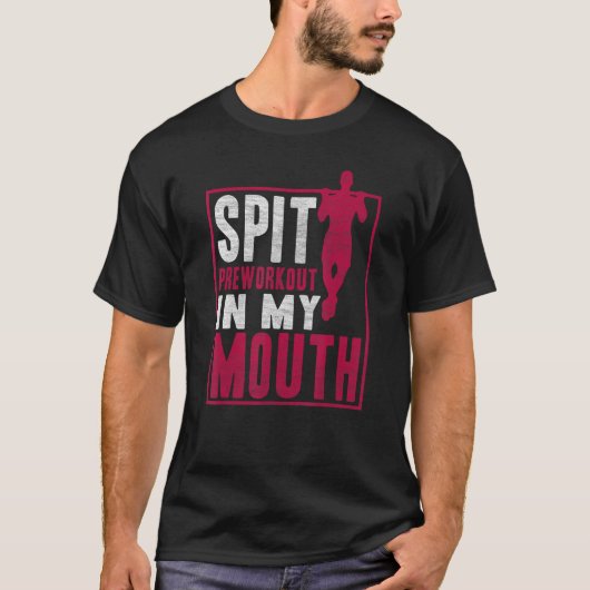 Spit Preworkout In Mijn Mond Gym Workout Fitness T-shirt (Voorkant)