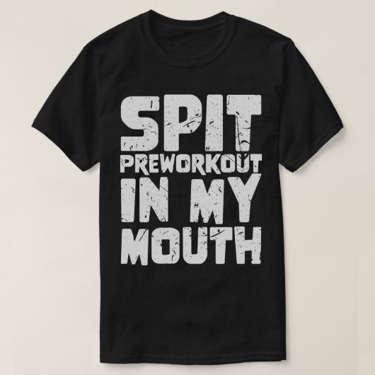 Spit Preworkout in Mijn Mouth 4 T-shirt (Design voorkant)