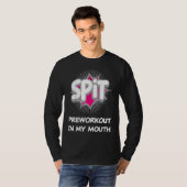 Spit Preworkout In My Mouth  10 T-shirt (Voorkant volledig)