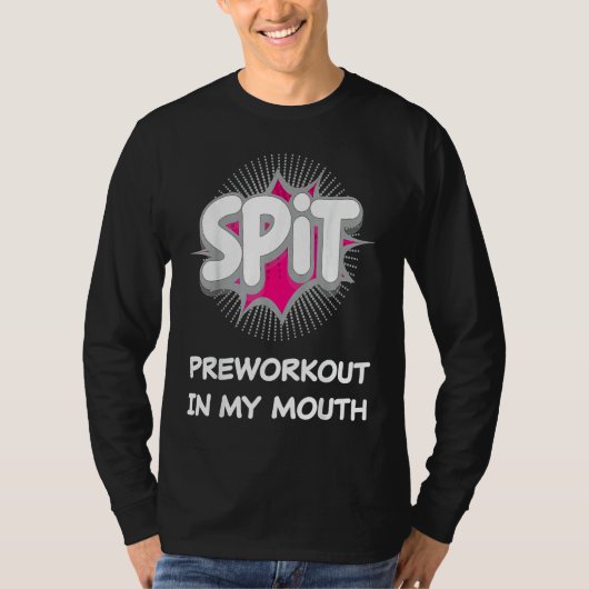 Spit Preworkout In My Mouth  10 T-shirt (Voorkant)
