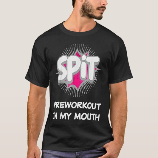 Spit Preworkout In My Mouth  10 T-shirt (Voorkant)