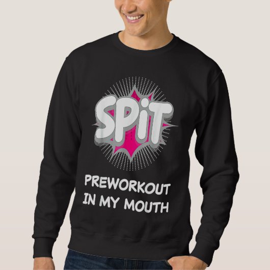 Spit Preworkout In My Mouth  10 Trui (Voorkant)