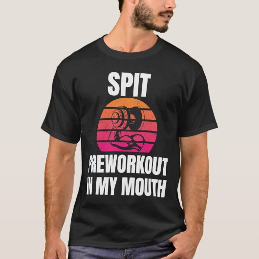 Spit Preworkout in My Mouth bodybuilding Gym worko T-shirt (Voorkant)
